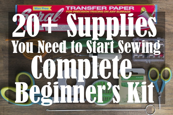 20+ Supplies You Need to Start Sewing Complete Beginner’s Kit